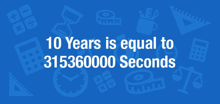 How Many Seconds in 10 Years?