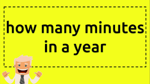 How Many Minutes Are In A Year?