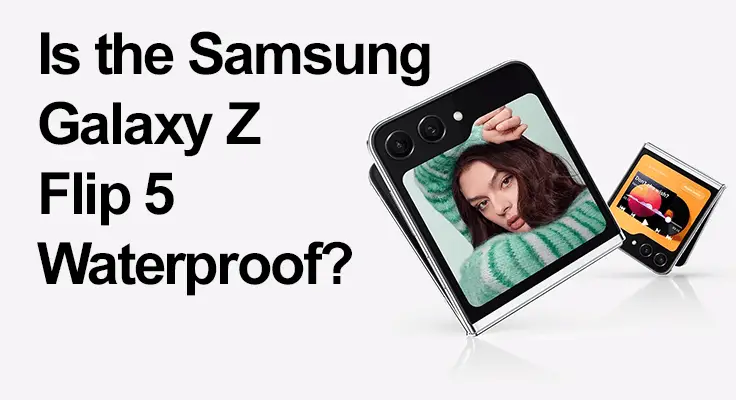 Samsung Galaxy Z Flip 5 waterproof feature query.